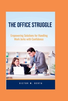 Paperback The Office Struggle: Empowering Solutions for Handling Work Jerks with Confidence Book