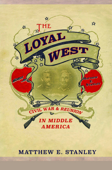 Paperback The Loyal West: Civil War and Reunion in Middle America Book