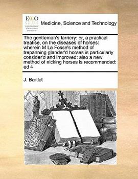 Paperback The gentleman's farriery: or, a practical treatise, on the diseases of horses: wherein M La Fosse's method of trepanning glander'd horses is par Book