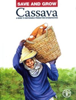 Save and Grow: Cassava: A Guide to Sustainable Production Intensification