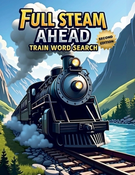 Paperback Full Steam Ahead: Train Word Search (Second Edition): 50 Exciting Puzzles for Train Lovers plus 10 Bonus Coloring Pages! Book