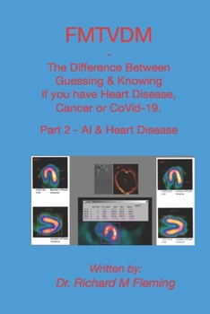 Paperback FMTVDM - The Difference Between Guessing & Knowing if you have Heart Disease, Cancer or CoVid-19.: Part 2 - AI & Heart Disease Book