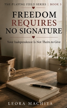 Paperback Freedom Requires No Signature: Your Independence Is Not Theirs to Give Book