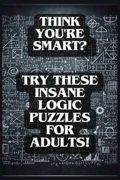 Paperback Think You're Smart?: Try These Insane Logic Puzzles for Adults! Book