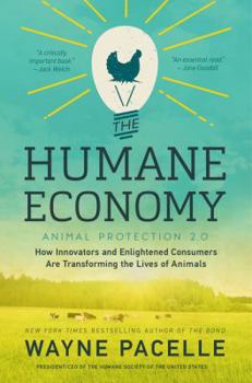 Hardcover The Humane Economy: How Innovators and Enlightened Consumers Are Transforming the Lives of Animals Book