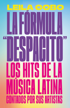 Paperback La Fórmula Despacito: Los Hits de la Música Latina Contados Por Sus Artistas / The Despacito Formula: Latin Music Hits as Told by Their Artists [Spanish] Book