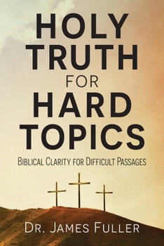 Paperback Holy Truth for Hard Topics: Biblical Clarity for Difficult Passages Book