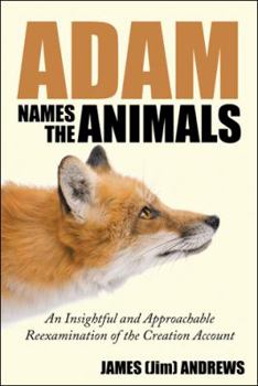 Paperback Adam Names the Animals: An Insightful and Approachable Reexamination of the Creation Account Book