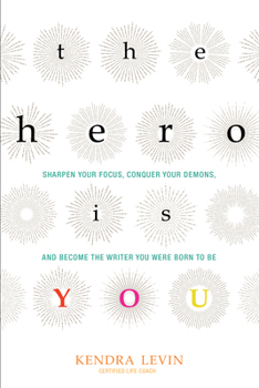 Paperback The Hero Is You: Sharpen Your Focus, Conquer Your Demons, and Become the Writer You Were Born to Be (How to Write a Book) Book