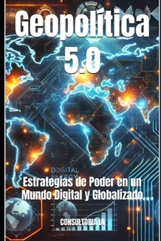 Geopolítica 5.0: Estrategias de Poder en un Mundo Digital y Globalizado (MISCELLANNEA) (Spanish Edition)