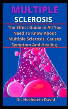Paperback Multiple Sclerosis: The Effective Guide In All You Need To Know About Multiple Sclerosis Causes, Symptoms And Healing Book