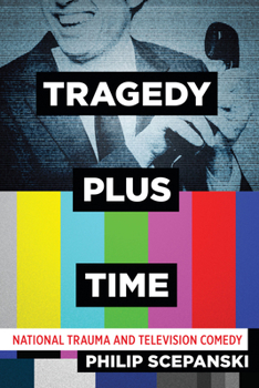 Hardcover Tragedy Plus Time: National Trauma and Television Comedy Book