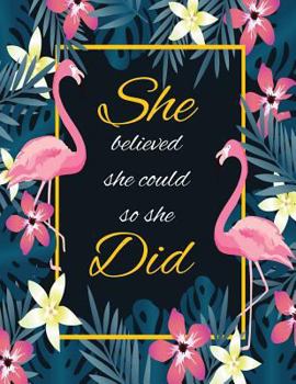 Paperback She Believed She Could So She Did: Floral and flamingo journal notebook, Inspirational Notebook for Girls, Lined Notebook, Composition journal noteboo Book