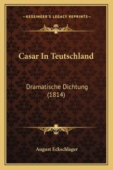 Paperback Casar In Teutschland: Dramatische Dichtung (1814) [German] Book