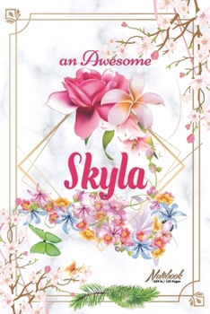 Paperback An Awesome Skyla Journal: Awesome (Diary, Notebook) Personalized Custom Name - Flowers (6 x 9 - Blank Lined 120 Pages A Wonderful Journal for an Book