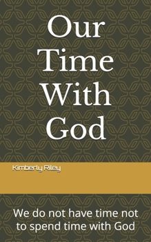 Paperback Our Time With God: We do not have time not to spend time with God Book
