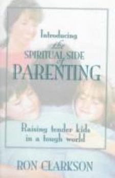 Paperback Introducing the Spiritual Side of Parenting: Raising Tender Kids in a Tough World Book