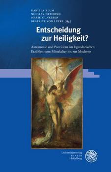 Hardcover Entscheidung Zur Heiligkeit?: Autonomie Und Providenz Im Legendarischen Erzahlen Vom Mittelalter Bis Zur Moderne [German] Book