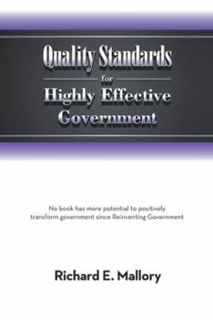 Quality Standards for Highly Effective Government: No Book Has More Potential to Positively Transform Government Since Reinventing Government