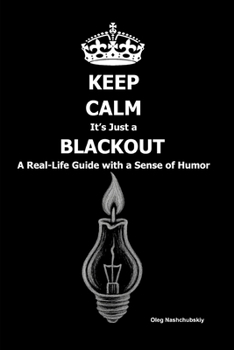 Paperback Keep Calm, It's Just a Blackout: A Real-Life Guide with a Sense of Humor Book
