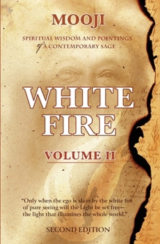 Paperback White Fire: Spiritual Wisdom and Pointings of a Contemporary Sage (Second Edition, VOLUME II) Book