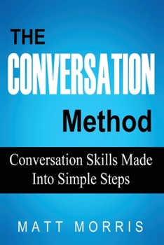 Paperback The Conversation Method: Conversation Skills Made Into Simple Steps Book