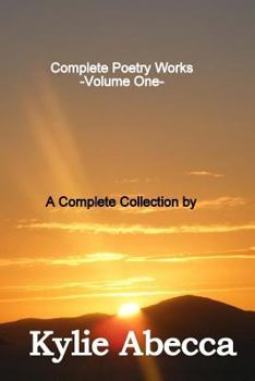 Paperback Complete Poetry Works: A Complete Collection of Poetry by Kylie Abecca Book