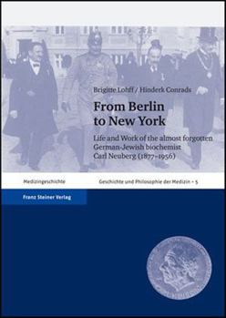 From Berlin to New York: Life and Work of the Almost Forgotten German-Jewish Biochemist Carl Neuberg (1877-1956). with a Bibliography of Carl N