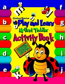 Paperback Play and Learn My First Toddler Activity Book: Learning New Letters and Words First Abc Book Pre-schoolers and Kindergartners Beautiful Pages Cute Des Book