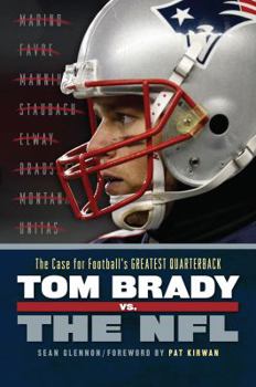 Paperback Tom Brady vs. the NFL: The Case for Football's Greatest Quarterback Book