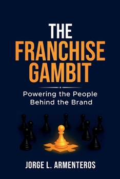 Paperback The Franchise Gambit: Powering the People Behind the Brand Book