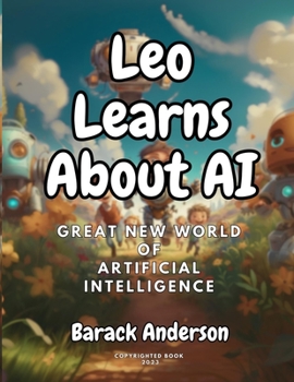 Paperback Leo Learns About AI: Great New World Of Artificial Intelligence Book
