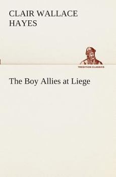 Boy Allies At Liege Or Through Lines Of Steel - Book  of the Boy Allies