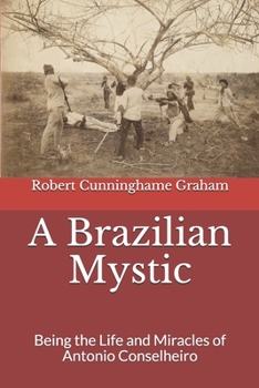 Paperback A Brazilian Mystic: Being the Life and Miracles of Antonio Conselheiro Book