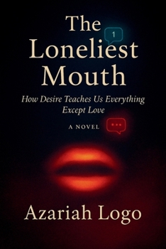 Paperback The Loneliest Mouth: How Desire Teaches Us Everything Except Love Book