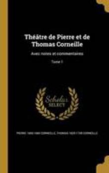 Hardcover Theatre de Pierre Et de Thomas Corneille: Avec Notes Et Commentaires; Tome 1 [French] Book