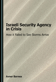 Hardcover Israeli Security Agency in Crisis: How It Failed to See Storms Arrive Book