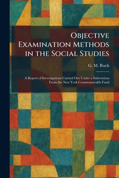 Objective Examination Methods in the Social Studies: A Report of Investigations Carried Out Under a Subvention From the New York Commonwealth Fund