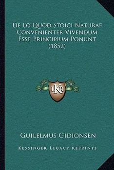 Paperback De Eo Quod Stoici Naturae Convenienter Vivendum Esse Principium Ponunt (1852) [Latin] Book