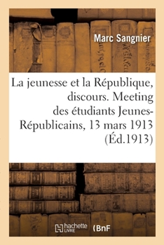 Paperback La jeunesse et la République, discours. Meeting des étudiants Jeunes-Républicains, 13 mars 1913 [French] Book