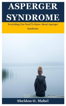 Paperback Asperger Syndrome: Everything You Need To Know About Asperger Syndrome Book