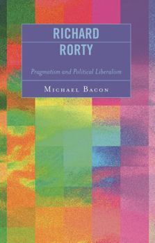 Paperback Richard Rorty: Pragmatism and Political Liberalism Book