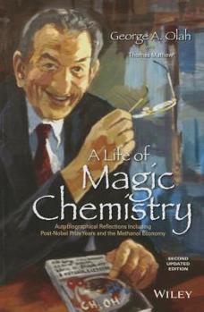 Hardcover A Life of Magic Chemistry: Autobiographical Reflections Including Post-Nobel Prize Years and the Methanol Economy Book