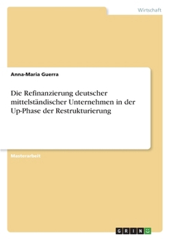 Paperback Die Refinanzierung deutscher mittelständischer Unternehmen in der Up-Phase der Restrukturierung [German] Book