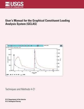 Paperback User's Manual for the Graphical Constituent Loading Analysis System (GCLAS) Book