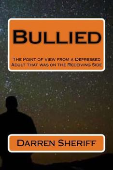 Paperback Bullied: A Point of View of a Depressed Adult that was on the Receiving Side Book