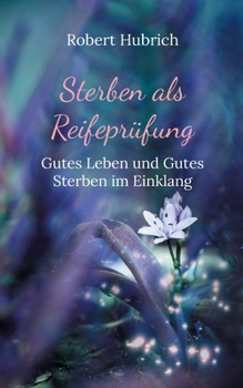 Paperback Sterben als Reifeprüfung: Gutes Leben und Gutes Sterben im Einklang [German] Book