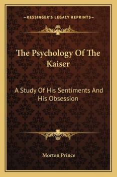 Paperback The Psychology Of The Kaiser: A Study Of His Sentiments And His Obsession Book