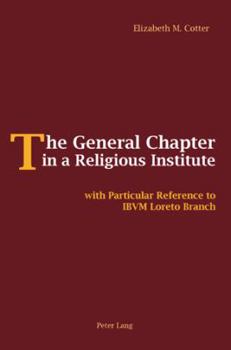 Paperback The General Chapter in a Religious Institute; with Particular Reference to IBVM Loreto Branch Book