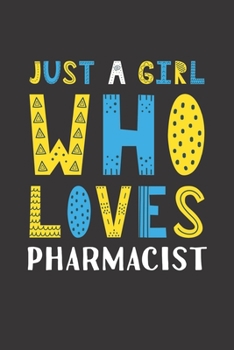 Paperback Just A Girl Who Loves Pharmacist: Funny Pharmacist Lovers Girl Women Gifts Lined Journal Notebook 6x9 120 Pages Book